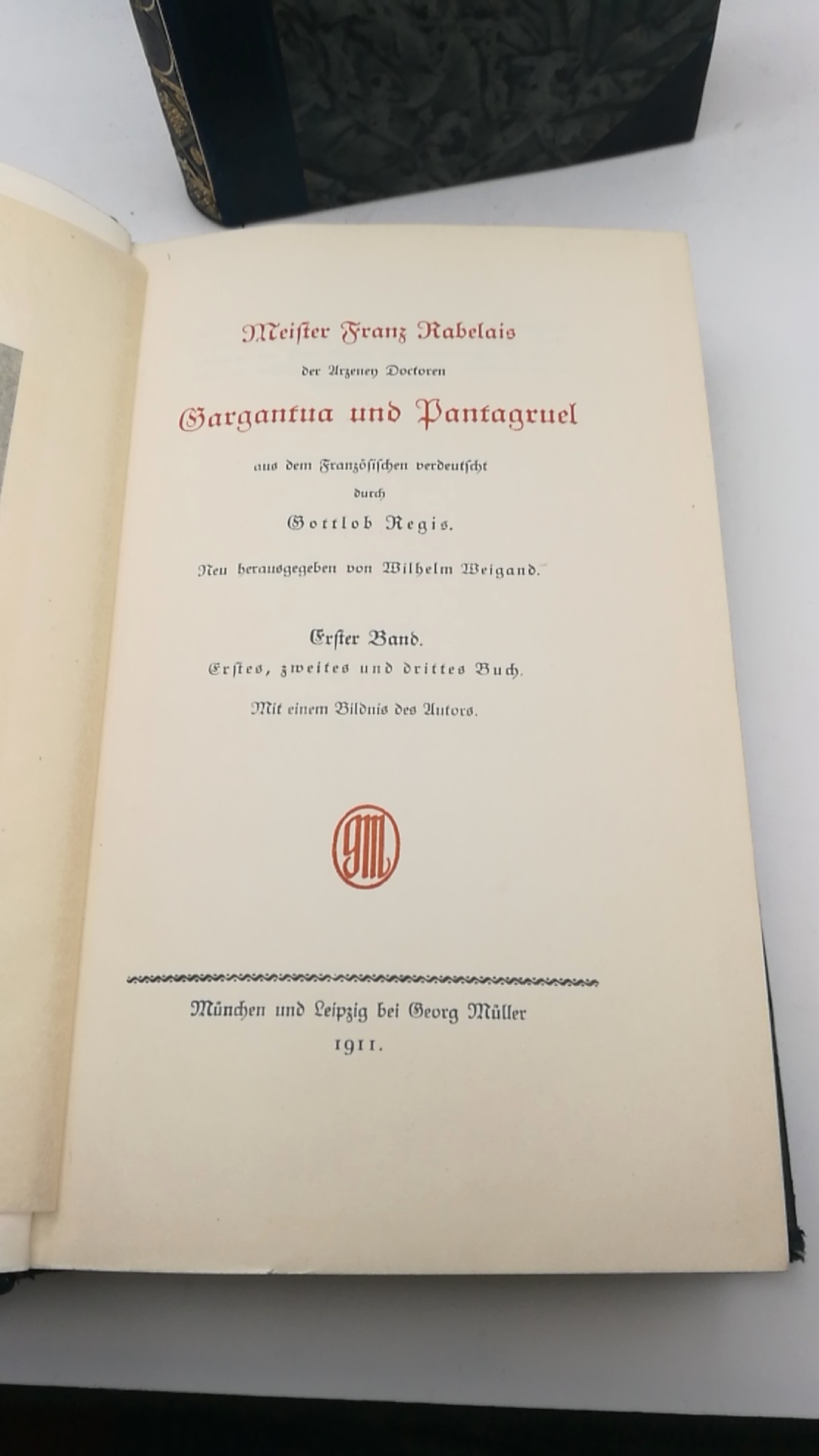 Weigand, Wilhelm: Meister Franz Rabelais, der Arzeney Doctoren, Gargantua und Pantagruel.  5 Teile in 2 Bände (=vollst.) aus dem Französischen verdeutscht durch Gottlob Regis