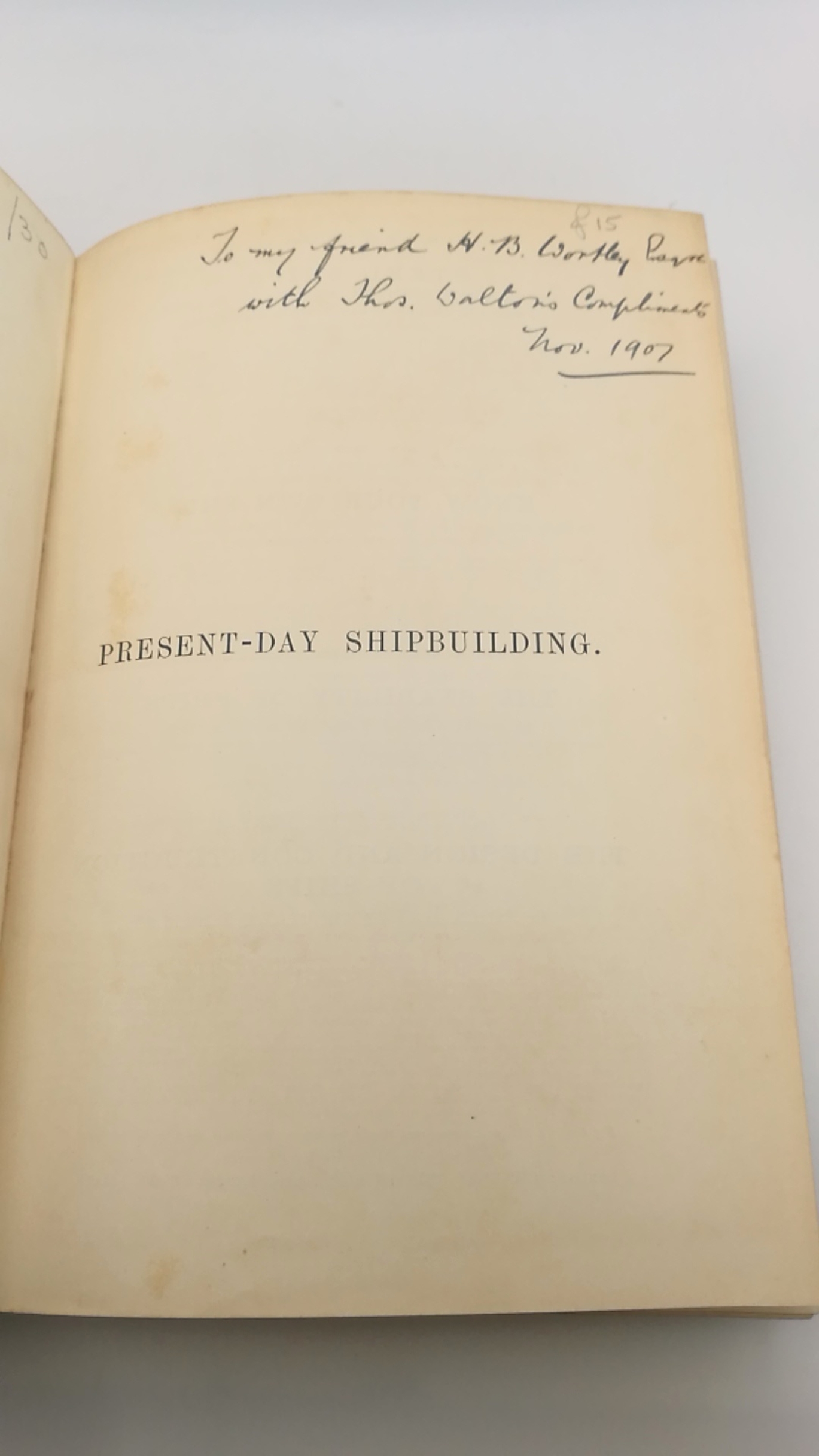 Thomas Walton: Present-Day Shipbuilding A Manual for Students and Ships' Officers for Their Respective Examinations; Ship-Superintendents, Surveyors, Engineers, Shipowners, and Shipbuilders