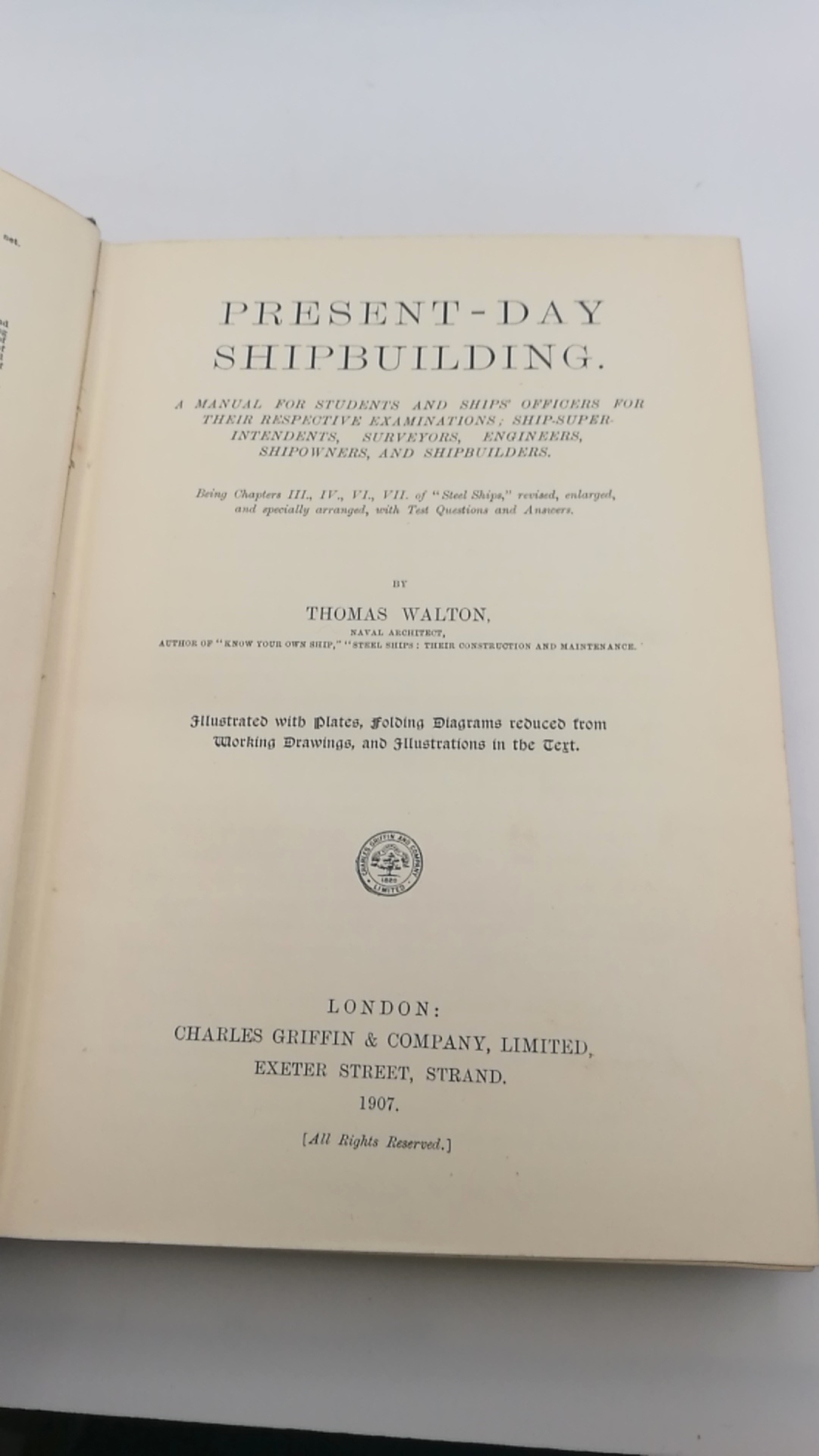 Thomas Walton: Present-Day Shipbuilding A Manual for Students and Ships' Officers for Their Respective Examinations; Ship-Superintendents, Surveyors, Engineers, Shipowners, and Shipbuilders