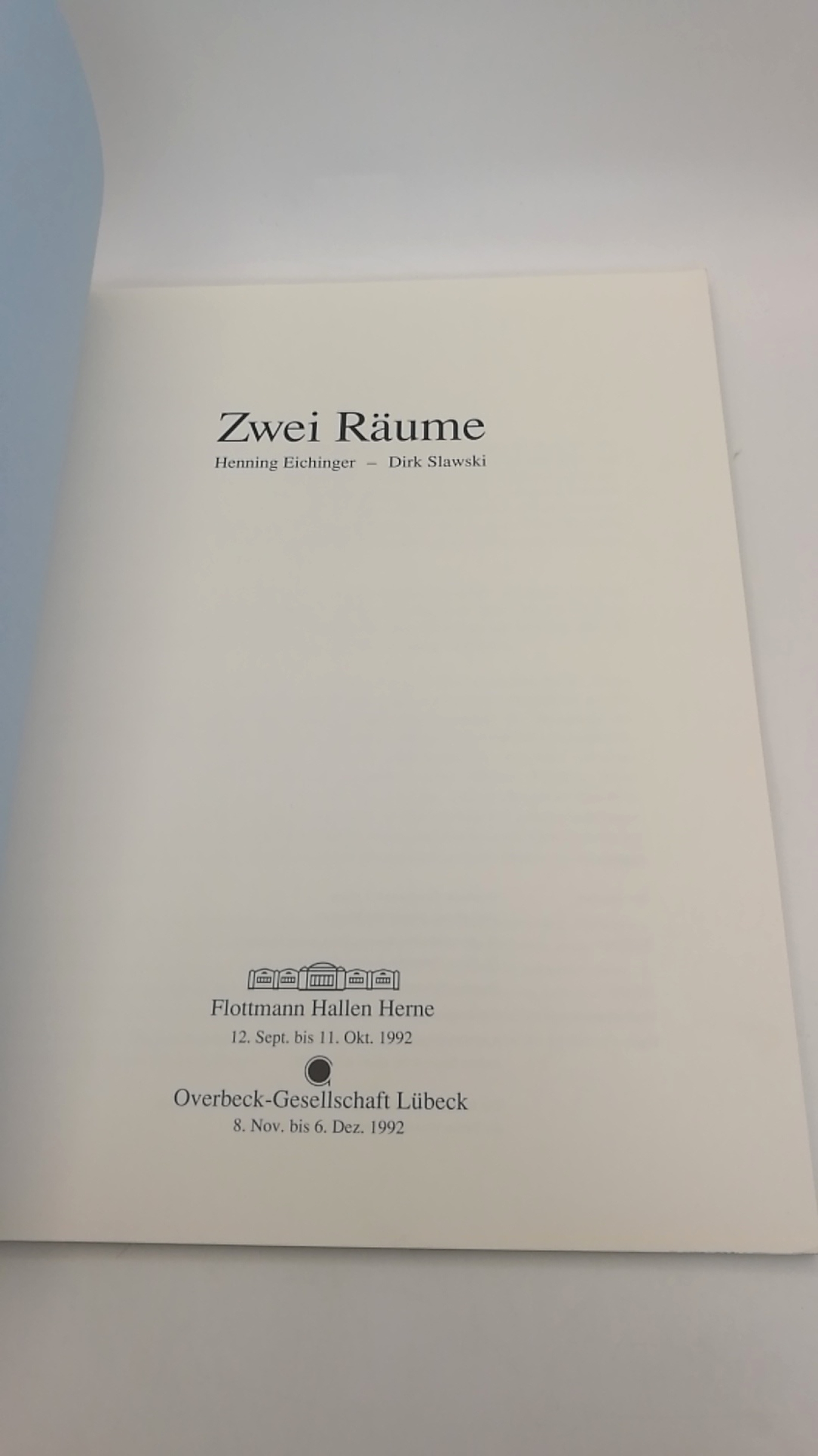 Flottmann Hallen Herne / Overbeck-Gesellschaft Lübeck (Hrgs.), : Zwei Räume. Henning Eichinger. Dirk Slawski 