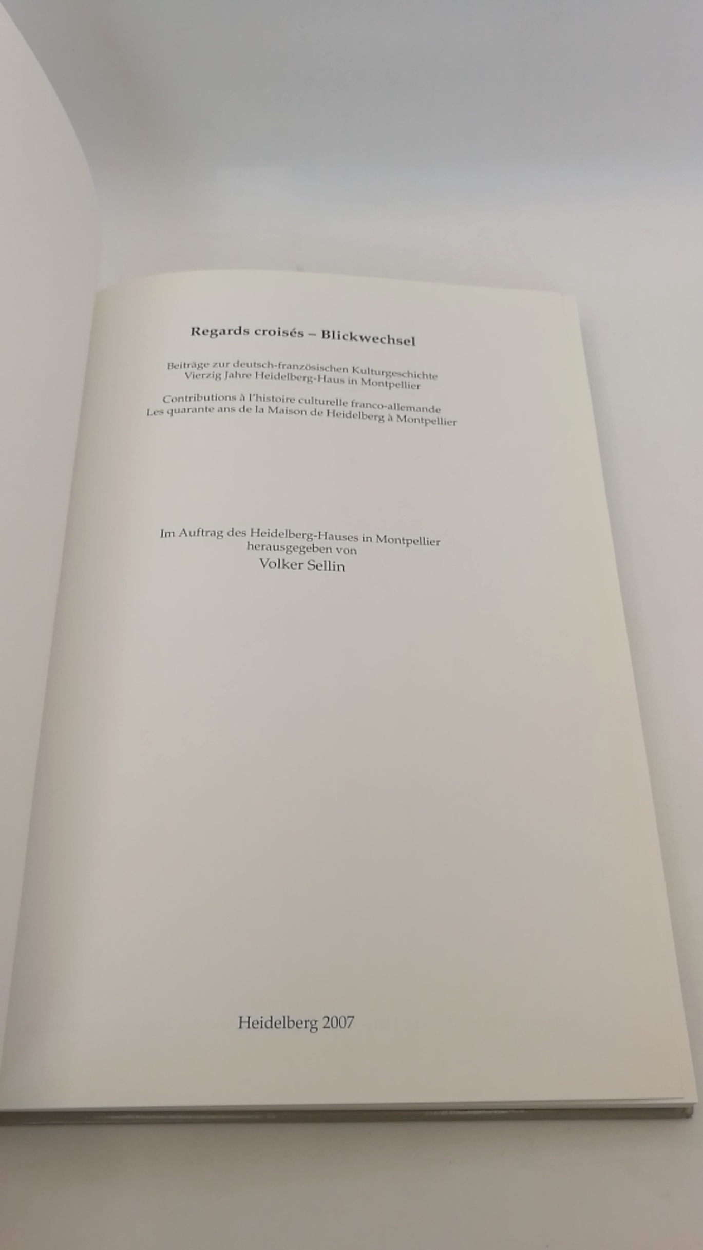 Sellin, Volker: Regards croisés. Blickwechsel. Beiträge zur deutsch-französischen Kulturgeschichte. Vierzig Jahre Heidelberg-Haus in Monpellier.