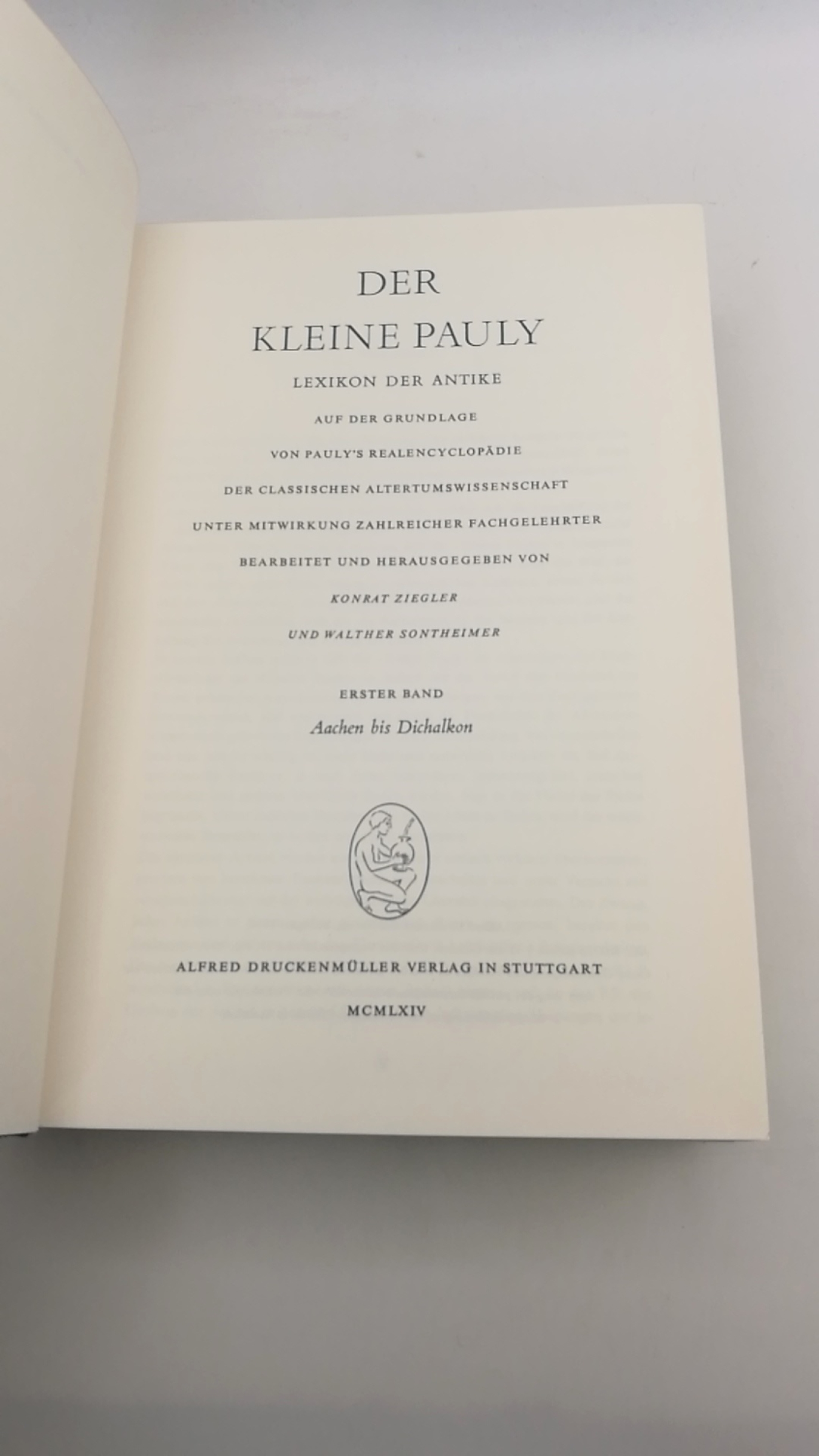 Ziegler / Sontheimer / Gärtner, Konrad / Walther / Hans (Hrgs.): Der Kleine Pauly. Lexikon der Antike. Erster [1.] Band: Aachen bis Dichalkon auf der Grundlage von Pauly's Realencyclopädie der Classischen Altertumswissenschaft