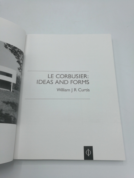 Curtis, William J. R.: Le Corbusier Ideas and Forms