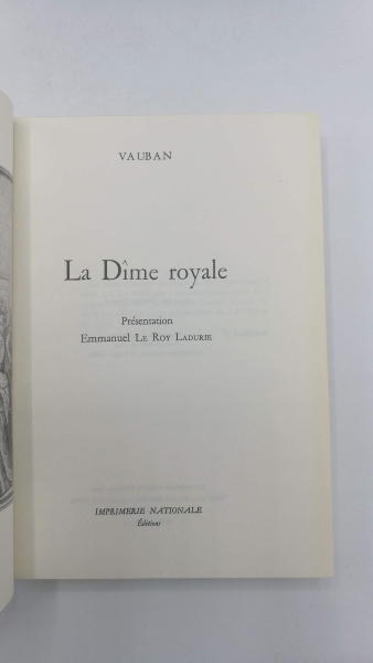 Vauban, Sebastien: La dime royale Présentation Emmanuel Le Roy Ladurie. Acteure de L'histoire.