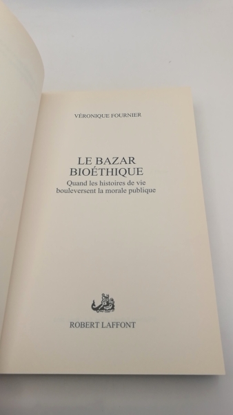 Fournier, Véronique: Le bazar bioéthique Quand les histoires de vie bouleversent la morale publique