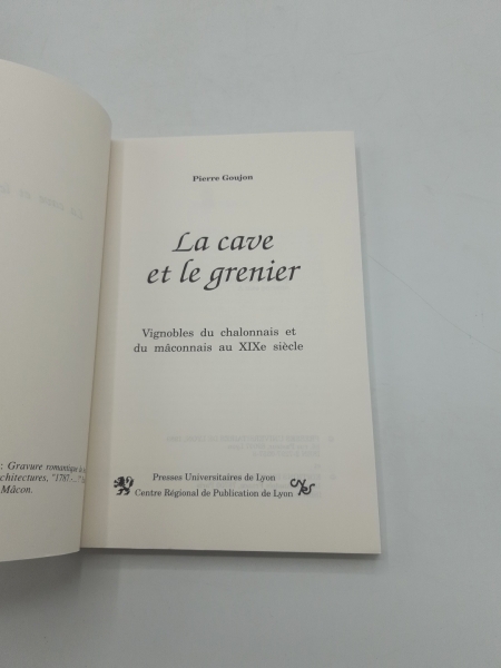 Goujon, Pierre: La cave et le grenier vignobles du chalonnais et du mâconnais au XIXe siècle