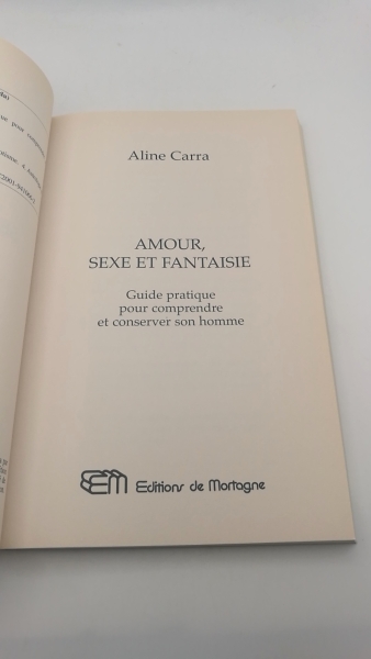 Carra, Aline: Amour, sexe et fantaisie. Guide pratique pour comprendre et conserver son homme