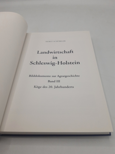 Schübeler, Horst: Landwirtschaft in Schleswig-Holstein. Bilddokumentation zur Agrargeschichte. Band III (3): Köge des 20. Jahrhunderts