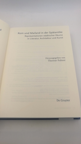 Fuhrer, Therese (Herausgeber): Rom und Mailand in der Spätantike Repräsentationen städtischer Räume in Literatur, Architektur und Kunst