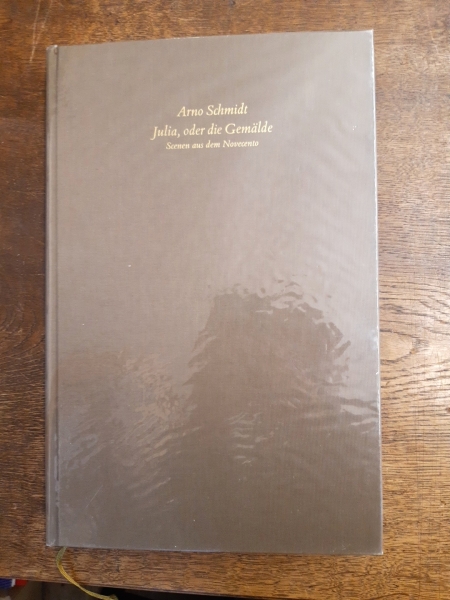 Schmidt, Arno (Verfasser): Julia, oder die Gemälde Scenen aus dem Novecento] / Arno Schmidt. [Red. dieses Bd. von Bernd Rauschenbach