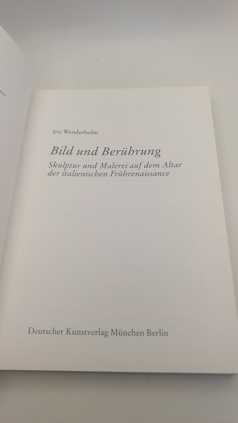 Wenderholm, Iris: Bild und Berührung Skulptur und Malerei auf dem Altar der italienischen Frührenaissance