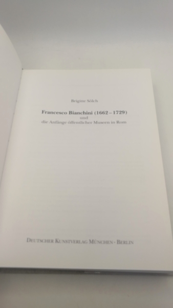 Sölch, Brigitte (Verfasser): Francesco Bianchini (1662 - 1729) und die Anfänge öffentlicher Museen in Rom / Brigitte Sölch 