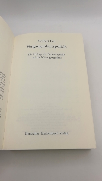 Frei, Norbert: Vergangenheitspolitik Die Anfänge der Bundesrepublik und die NS-Vergangenheit