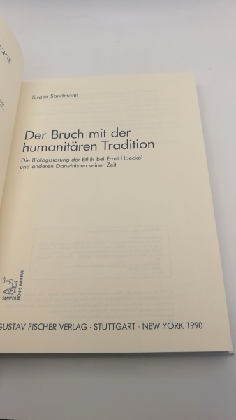 Sandmann, Jürgen: Der Bruch mit der humanitären Tradition Die Biologisierung der Ethik bei Ernst Haeckel und anderen Darwinisten seiner Zeit