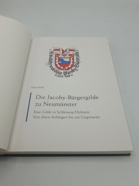 Selck, Klaus: Die Jacoby-Bürgergilde zu Neumünster Eine Gilde in Schleswig-Holstein; von ihren Anfängen bis zur Gegenwart