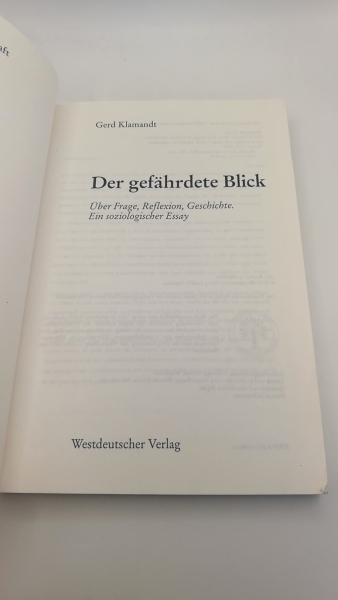 Klamandt, Gerd: Der gefährdete Blick Über Frage, Reflexion, Geschichte; ein soziologischer Essay