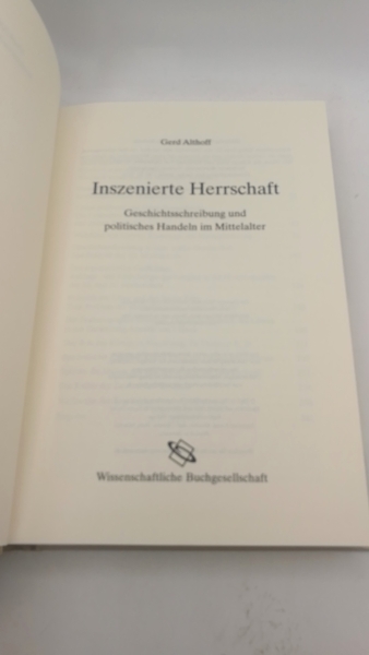 Althoff, Gerd: Inszenierte Herrschaft Geschichtsschreibung und politisches Handeln im Mittelalter