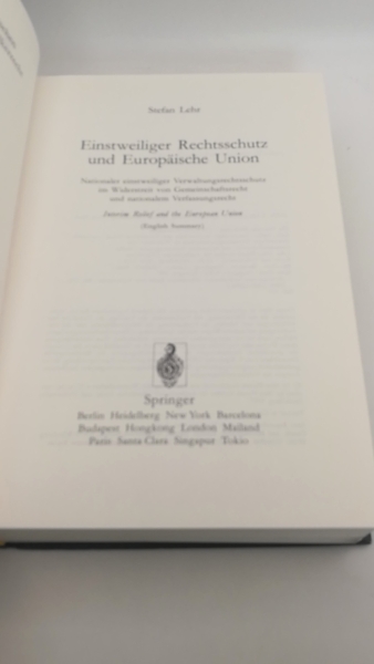 Lehr, Stefan: Einstweiliger Rechtsschutz und Europäische Union Nationaler einstweiliger Verwaltungsrechtsschutz im Widerstreit von Gemeinschaftsrecht und nationalem Verfassungsrecht = Interim relief and the European Union