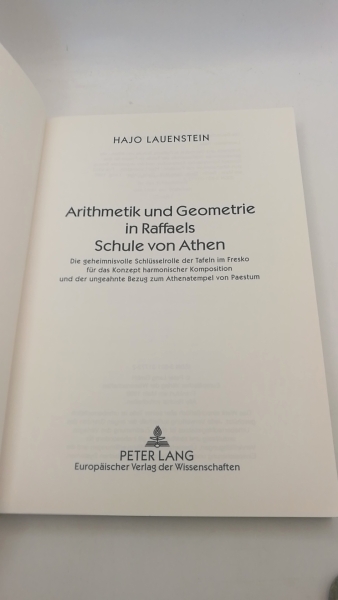 Lauenstein, Hajo: Arithmetik und Geometrie in Raffaels Schule von Athen Die geheimnisvolle Schlüsselrolle der Tafeln im Fresko für das Konzept harmonischer Komposition und der ungeahnte Bezug zum Athenatempel von Paestum