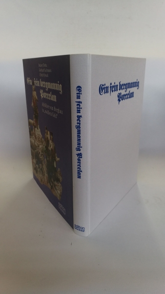Slotta, Rainer: Ein fein bergmannig Porcelan Abbilder vom Bergbau in "weißem Gold"
