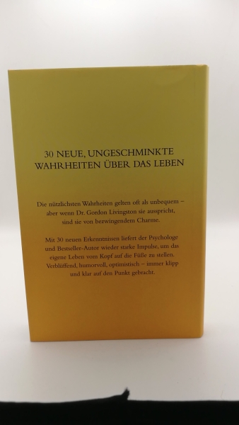 Livingston, Gordon (Verfasser): ... und tanze einfach weiter Neue unbequeme Wahrheiten, um aus dem Leben klug zu werden / Gordon Livingston. Aus dem Engl. übers. von Jochen Lehner