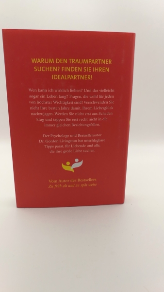 Livingston, Gordon (Verfasser): Die ideale Partnerschaft Wie man richtig wählt und ein Leben lang liebt / Gordon Livingston. Aus dem Amerikan. übers. von Gabriel Stein