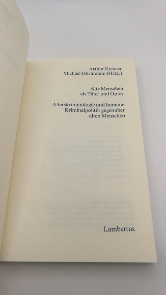 Kreuzer, Arthur [Hrsg.]: Alte Menschen als Täter und Opfer Alterskriminologie und humane Kriminalpolitik gegenüber alten Menschen
