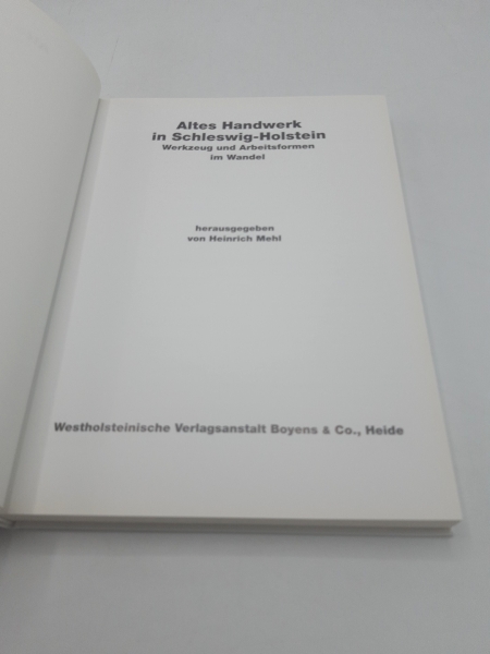 Mehl, Heinrich (Herausgeber): Altes Handwerk in Schleswig-Holstein Werkzeug und Arbeitsformen im Wandel