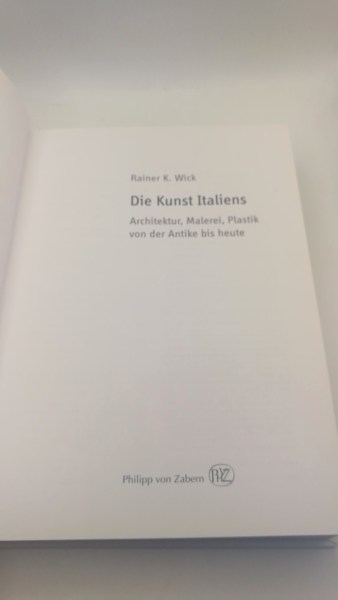 Wick, Rainer K.: Die Kunst Italiens Architektur, Malerei, Plastik von der Antike bis heute