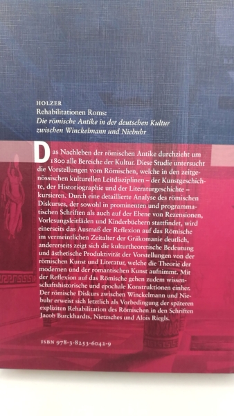 Holzer, Angela (Verfasser): Rehabilitationen Roms Die römische Antike in der deutschen Kultur zwischen Winckelmann und Niebuhr / Angela Cornelia Holzer