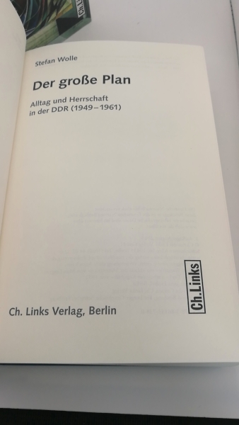 Stefan Wolle: Die heile Welt der Diktatur: Alltag und Herrschaft in der DDR 1949–1989