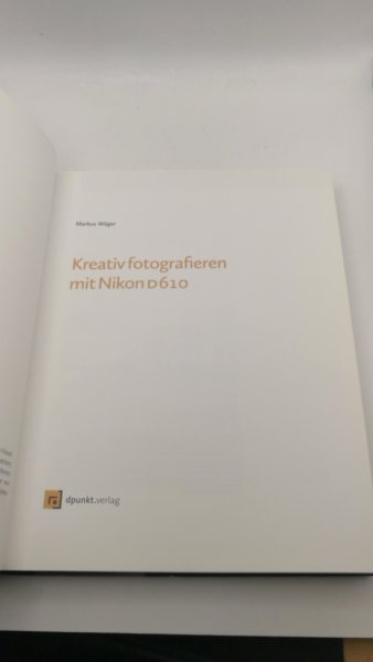 Wäger, Markus: Kreativ fotografieren mit Nikon D610 