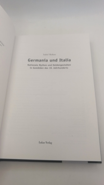 Skokan, Isabel (Verfasser): Germania und Italia Nationale Mythen und Heldengestalten in Gemälden des 19. Jahrhunderts / Isabel Skokan