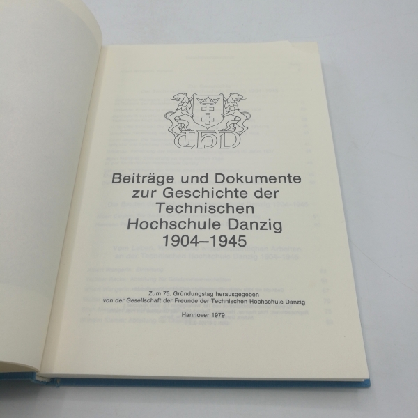 Freunde der Technischen Hochschule Danzig (Hrsg.), : Beiträge und Dokumente zur Geschichte der Technischen Hochschule Danzig 1904 - 1945 zum 75. Gründungstag