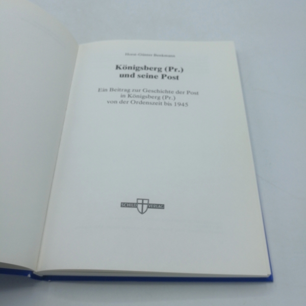 Benkmann, Horst-Günter: Königsberg (Pr.) und seine Post Ein Beitrag zur Geschichte der Post in Königsberg (Pr.) von der Ordenszeit bis 1945