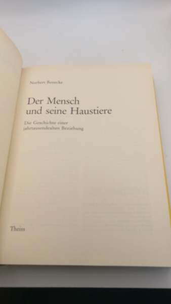 Benecke, Norbert: Der Mensch und seine Haustiere Die Geschichte einer jahrtausendealten Beziehung