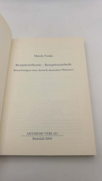 Funke, Mandy (Verfasser): Rezeptionstheorie - Rezeptionsästhetik Betrachtungen eines deutsch-deutschen Diskurses / Mandy Funke