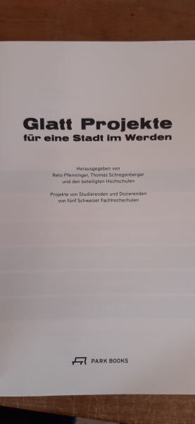 Cejka, Andrea u.a.: Glatt-Projekte für eine Stadt im Werden Projekte von Studierenden und Dozierenden von fünf Schweizer Fachhochschulen