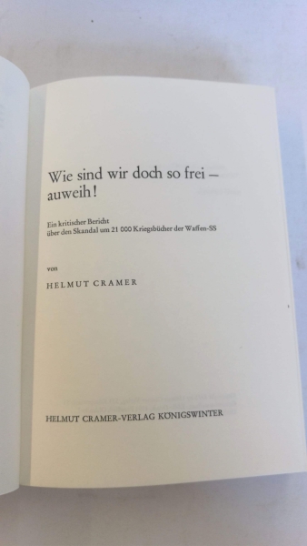 Cramer, Helmut (Verfasser): Wie sind wir doch so frei, auweih! Ein krit. Bericht über d. Skandal um 21000 Kriegsbücher der Waffen-SS / von Helmut Cramer