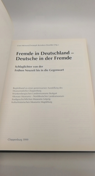 Meiners, Uwe (Herausgeber): Fremde in Deutschland - Deutsche in der Fremde Epochale Schlaglichter von der frühen Neuzeit bis in die Gegenwart; Begleitband zu einer gemeinsamen Ausstellung des Museumsdorfes Cloppenburg...