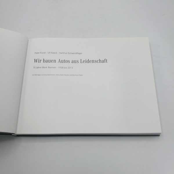 Kurze, Peter: Wir bauen Autos aus Leidenschaft 75 Jahre Werk Bremen - 1938 bis 2013