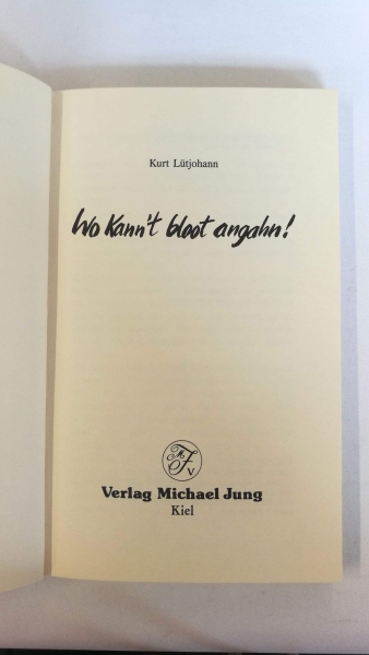 Lütjohann, Kurt: Wo kann't bloot angahn. Allns wohre Beleevnisse