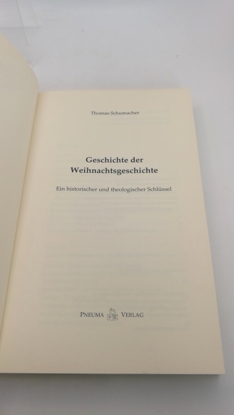 Schumacher, Thomas (Verfasser): Geschichte der Weihnachtsgeschichte Ein historischer und theologischer Schlüssel / Thomas Schumacher