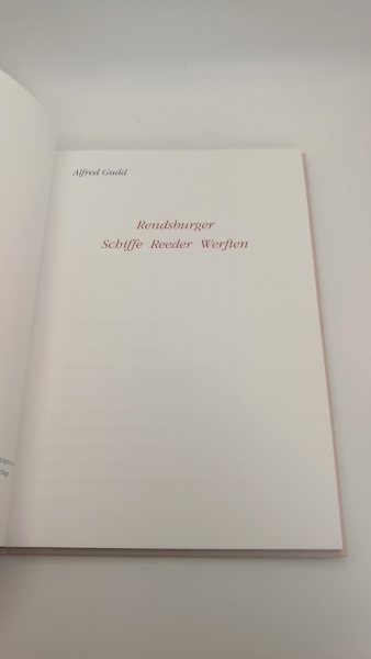 Gudd, Alfred: Rendsburger Schiffe. Reeder. Werften Zur maritimen Geschichte der Stadt