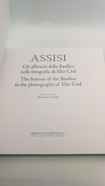 Carboni, Massimo: Assisi. Gli affreschi della basilica nelle fotografie di Elio Ciol. / The frescoes of the Basilica in the photographs of Elio Ciol