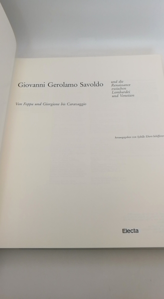 Ebert-Schifferer, Sybille (Hrsg.): Giovanni Gerolamo Savoldo und die Renaissance zwischen Lombardei und Venetien. Von Foppa und Giogione bis Caravaggio.