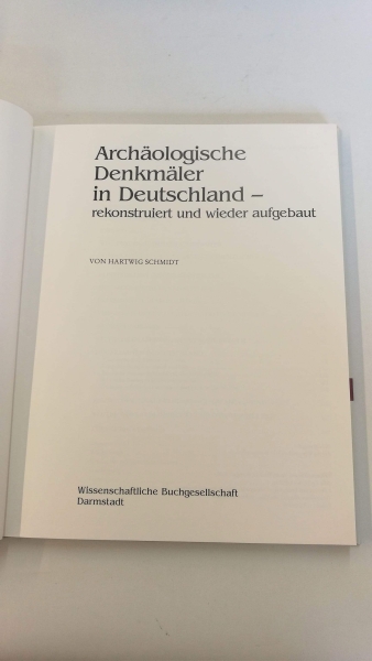 Schmidt, Hartwig: Archäologische Denkmäler in Deutschland Rekonstruiert und wieder aufgebaut