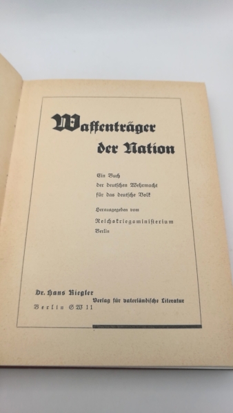 Reichswehrministerium Berlin (Hrsg.): Waffenträger der Nation. Ein Buch der deutschen Ehrmacht für das deutsche Volk.