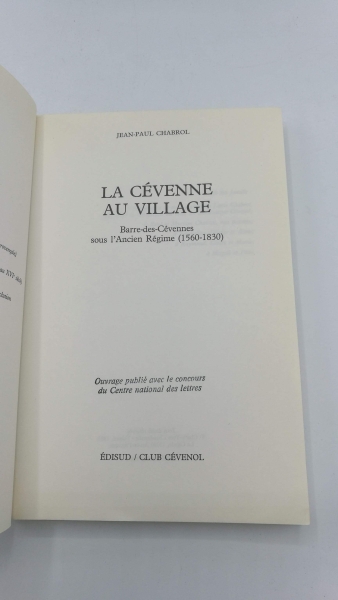 Chabrol, Jean-Paul: La Cévenne au Village Barre-des-Cevennes sous l Ancien Regime (1560-1830)