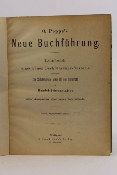 Poppe, O.: Neue Buchführung Lehrbuch eines neuen Buchführungs-Systems bearbeitet zum Selbsterlernen, sowie für den Unterricht in Handelslehranstalten. Unter Anwendung einer neuen Lehrmethode.